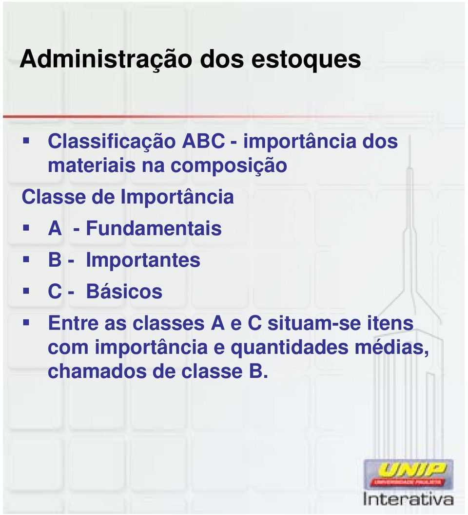 B - Importantes C - Básicos Entre as classes A e C situam-se