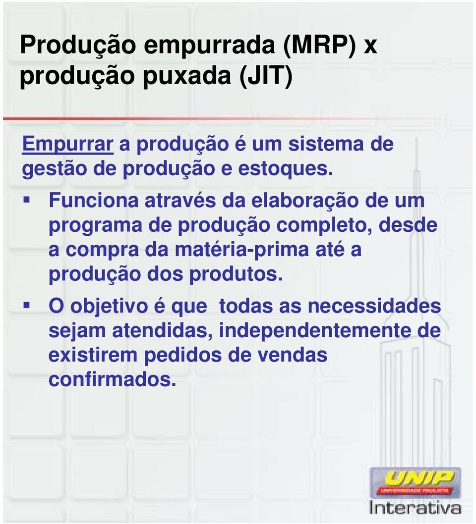 Funciona através da elaboração de um programa de produção completo, desde a compra da