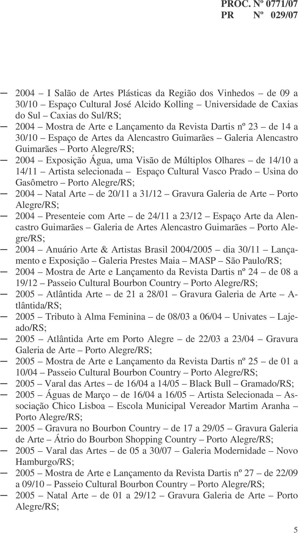 Cultural Vasco Prado Usina do Gasômetro Porto 2004 Natal Arte de 20/11 a 31/12 Gravura Galeria de Arte Porto 2004 Presenteie com Arte de 24/11 a 23/12 Espaço Arte da Alencastro Guimarães Galeria de