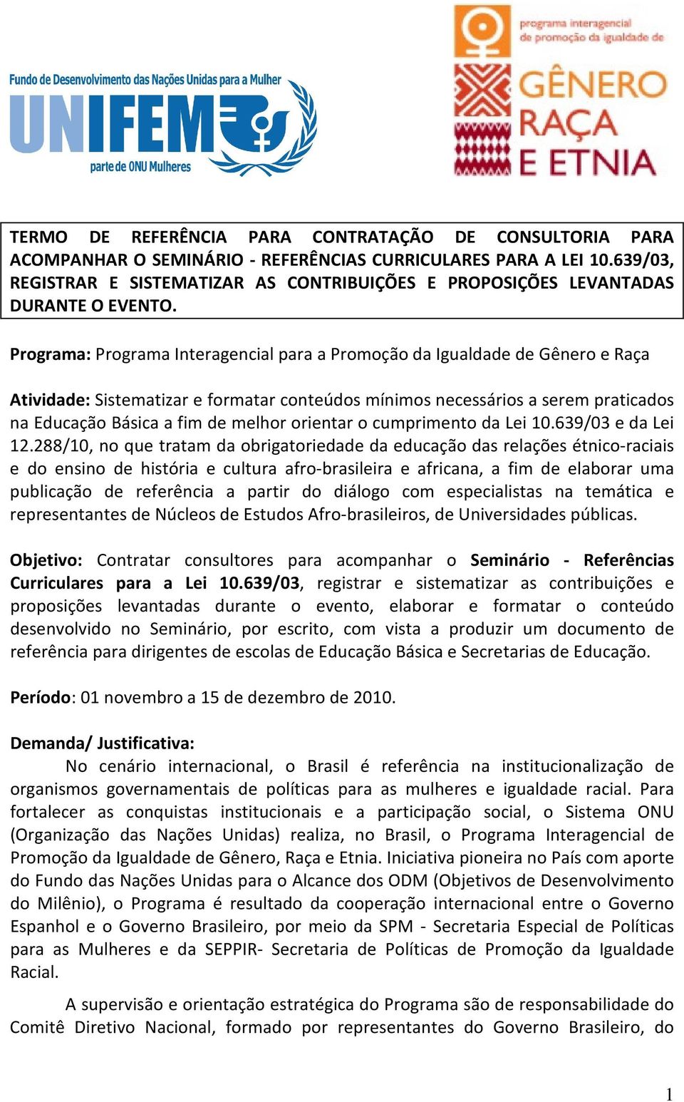 Programa: Programa Interagencial para a Promoção da Igualdade de Gênero e Raça Atividade: Sistematizar e formatar conteúdos mínimos necessários a serem praticados na Educação Básica a fim de melhor