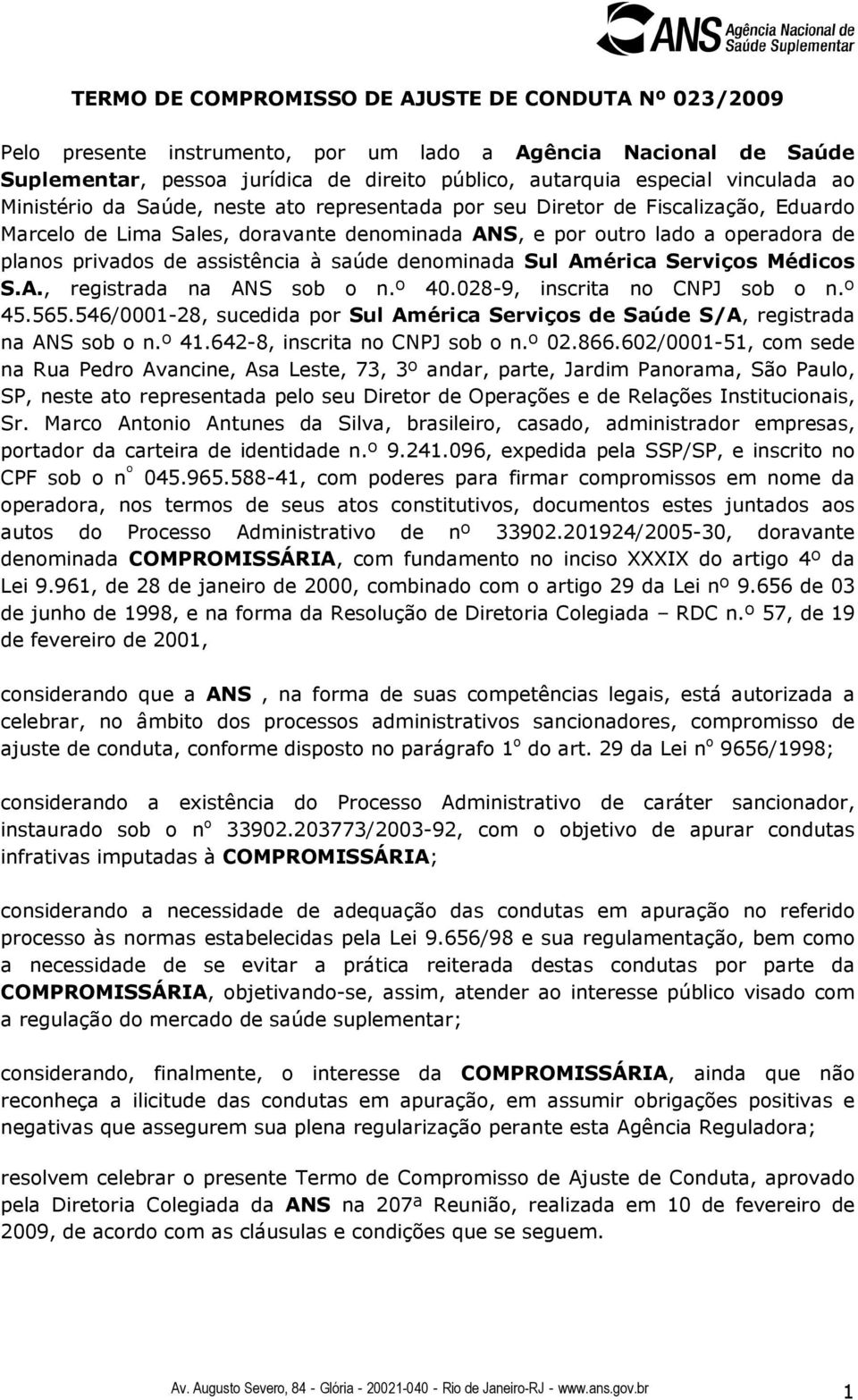 à saúde denominada Sul América Serviços Médicos S.A., registrada na ANS sob o n.º 40.028-9, inscrita no CNPJ sob o n.º 45.565.