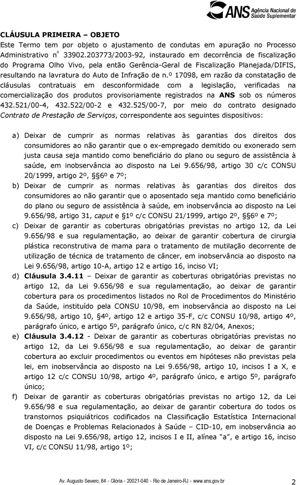 º 17098, em razão da constatação de cláusulas contratuais em desconformidade com a legislação, verificadas na comercialização dos produtos provisoriamente registrados na ANS sob os números 432.