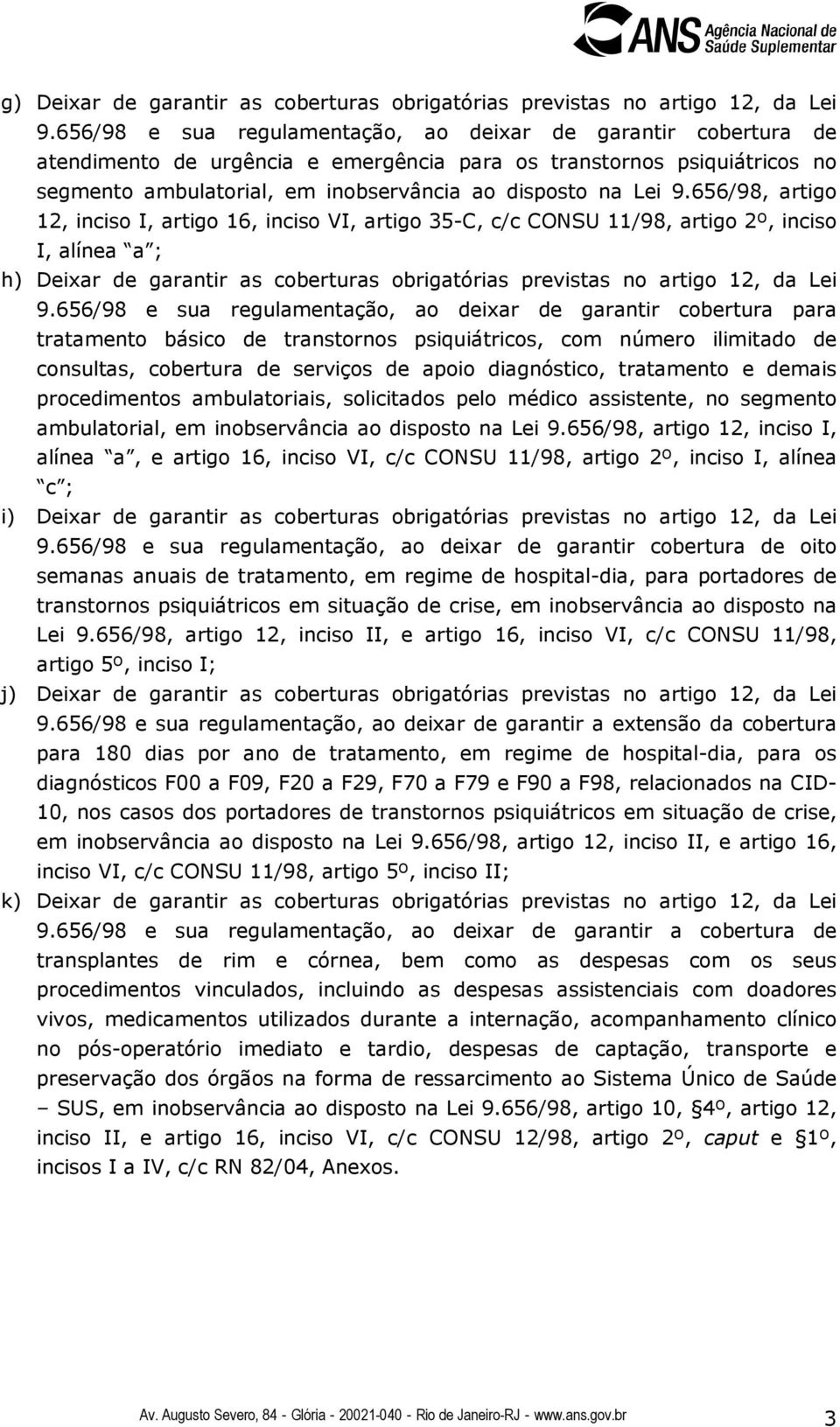 656/98, artigo 12, inciso I, artigo 16, inciso VI, artigo 35-C, c/c CONSU 11/98, artigo 2º, inciso I, alínea a ; h) Deixar de garantir as coberturas obrigatórias previstas no artigo 12, da Lei 9.