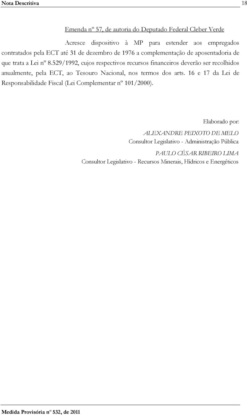 529/1992, cujos respectivos recursos financeiros deverão ser recolhidos anualmente, pela ECT, ao Tesouro Nacional, nos termos dos arts.