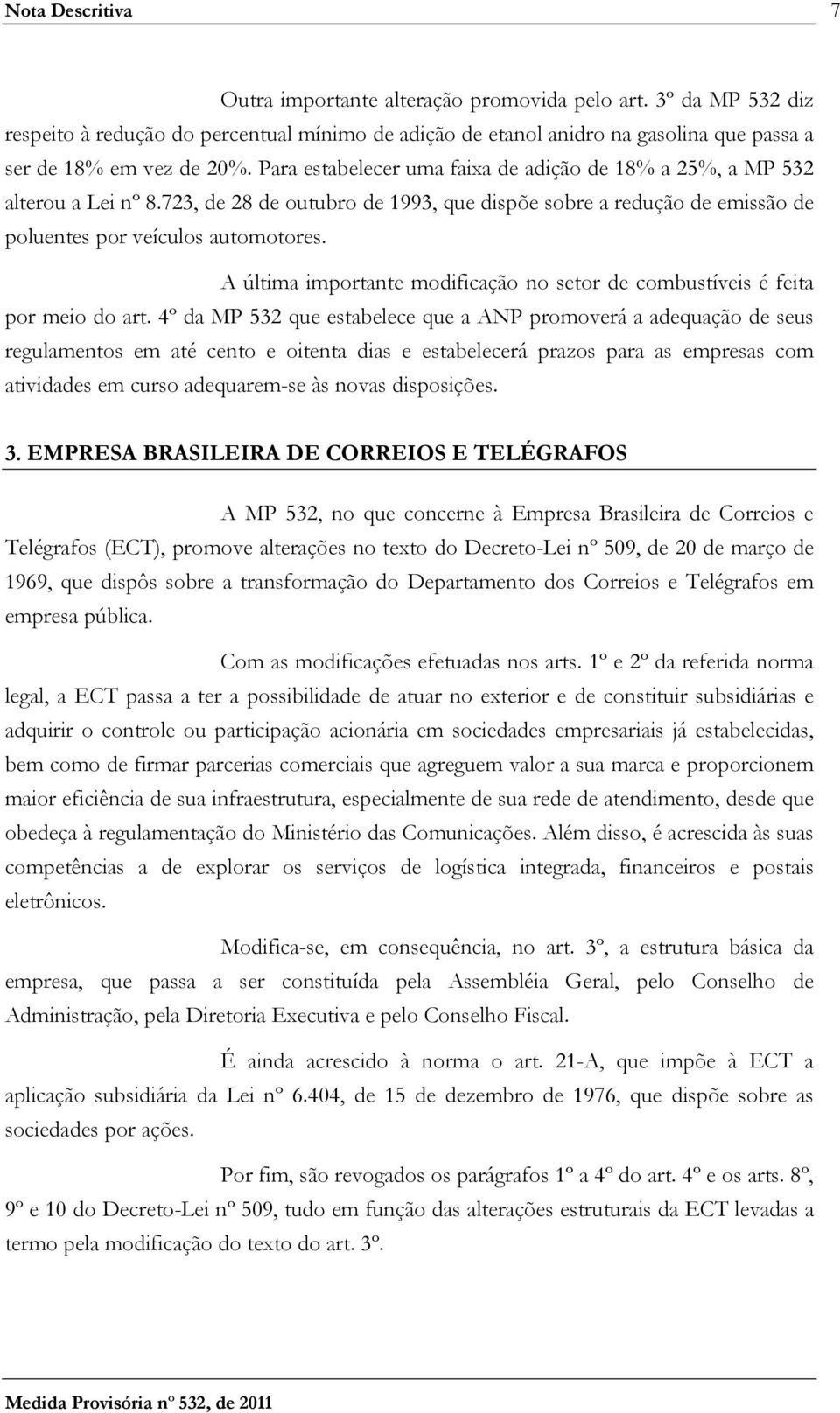 A última importante modificação no setor de combustíveis é feita por meio do art.