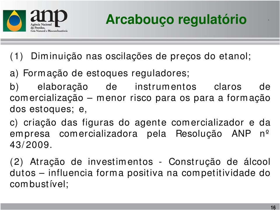 criação das figuras do agente comercializador e da empresa comercializadora pela Resolução ANP nº 43/2009.