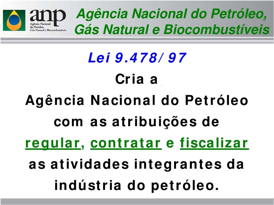 478/97 Cria a Agência Nacional do Petróleo com as