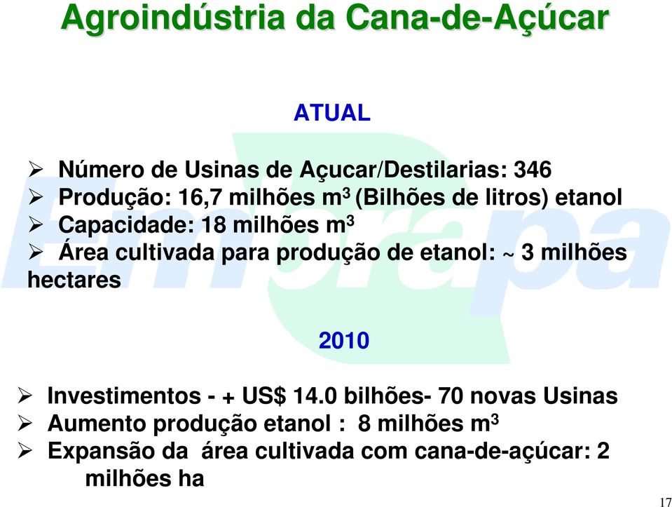 produção de etanol: ~ 3 milhões hectares 2010 Investimentos - + US$ 14.