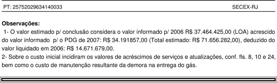 282,00), deduzido do valor liquidado em 2006: R$ 14.671.679,00.