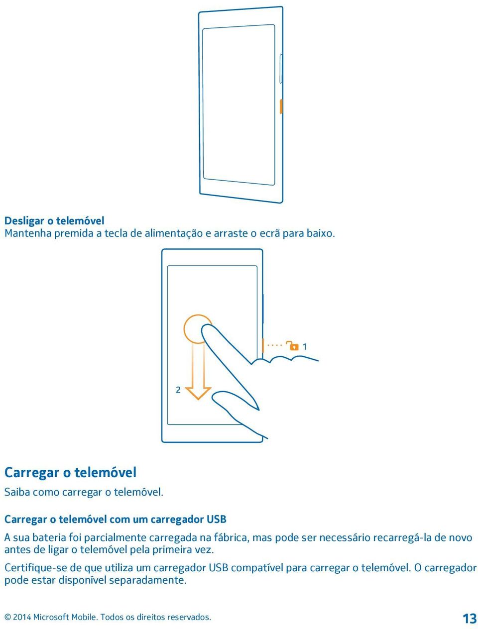 Carregar o telemóvel com um carregador USB A sua bateria foi parcialmente carregada na fábrica, mas pode ser