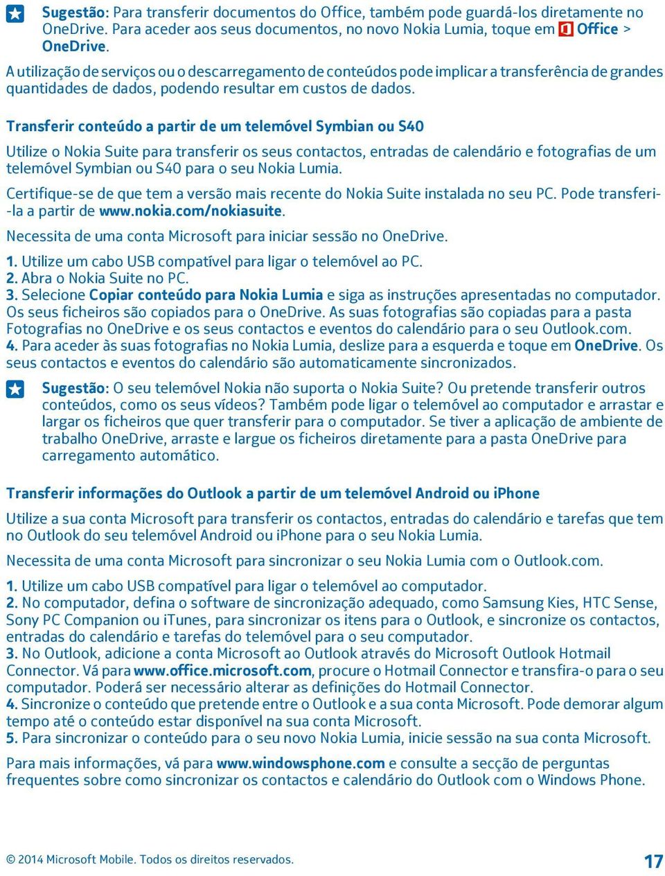 Transferir conteúdo a partir de um telemóvel Symbian ou S40 Utilize o Nokia Suite para transferir os seus contactos, entradas de calendário e fotografias de um telemóvel Symbian ou S40 para o seu