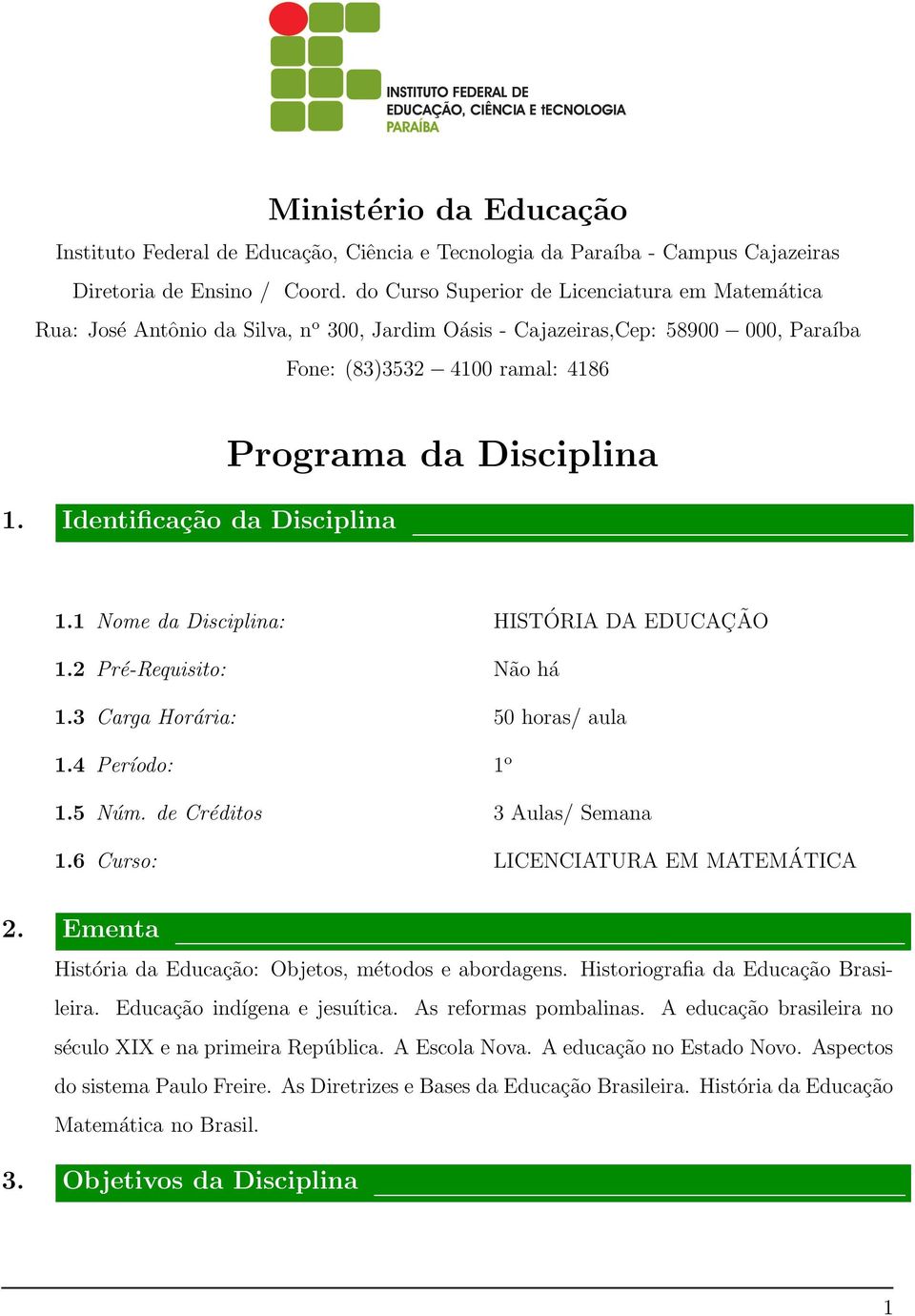 Identificação da Disciplina Programa da Disciplina 1.1 Nome da Disciplina: 1.2 Pré-Requisito: 1.3 Carga Horária: 1.4 Período: 1.5 Núm. de Créditos 1.