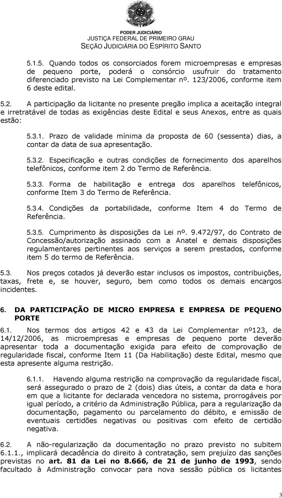 3.1. Prazo de validade mínima da proposta de 60 (sessenta) dias, a contar da data de sua apresentação. 5.3.2.