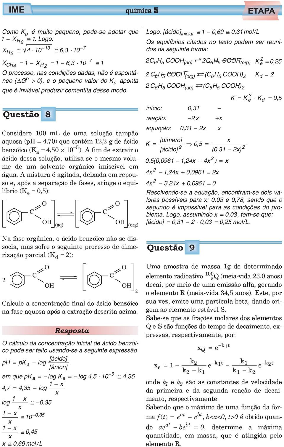 Questã 8 Cnsidere 00 ml de uma sluçã tampã aqusa (ph = 4,70) que cntém, g de ácid benzóic (K a = 4,50 0 5 ).