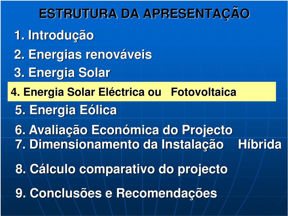 Energia Solar Eléctrica ou Fotovoltaica 5. Energia Eólica 6.