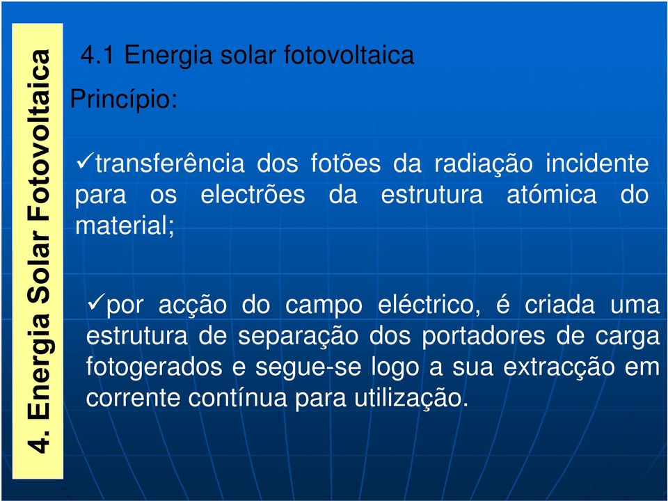 acção do campo eléctrico, é criada uma estrutura de separação dos portadores