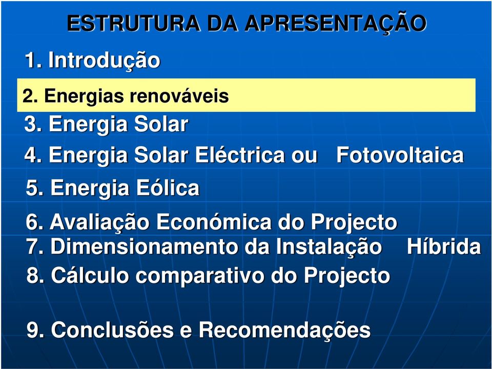 Energia Solar Eléctrica ou Fotovoltaica 5. Energia Eólica 6.