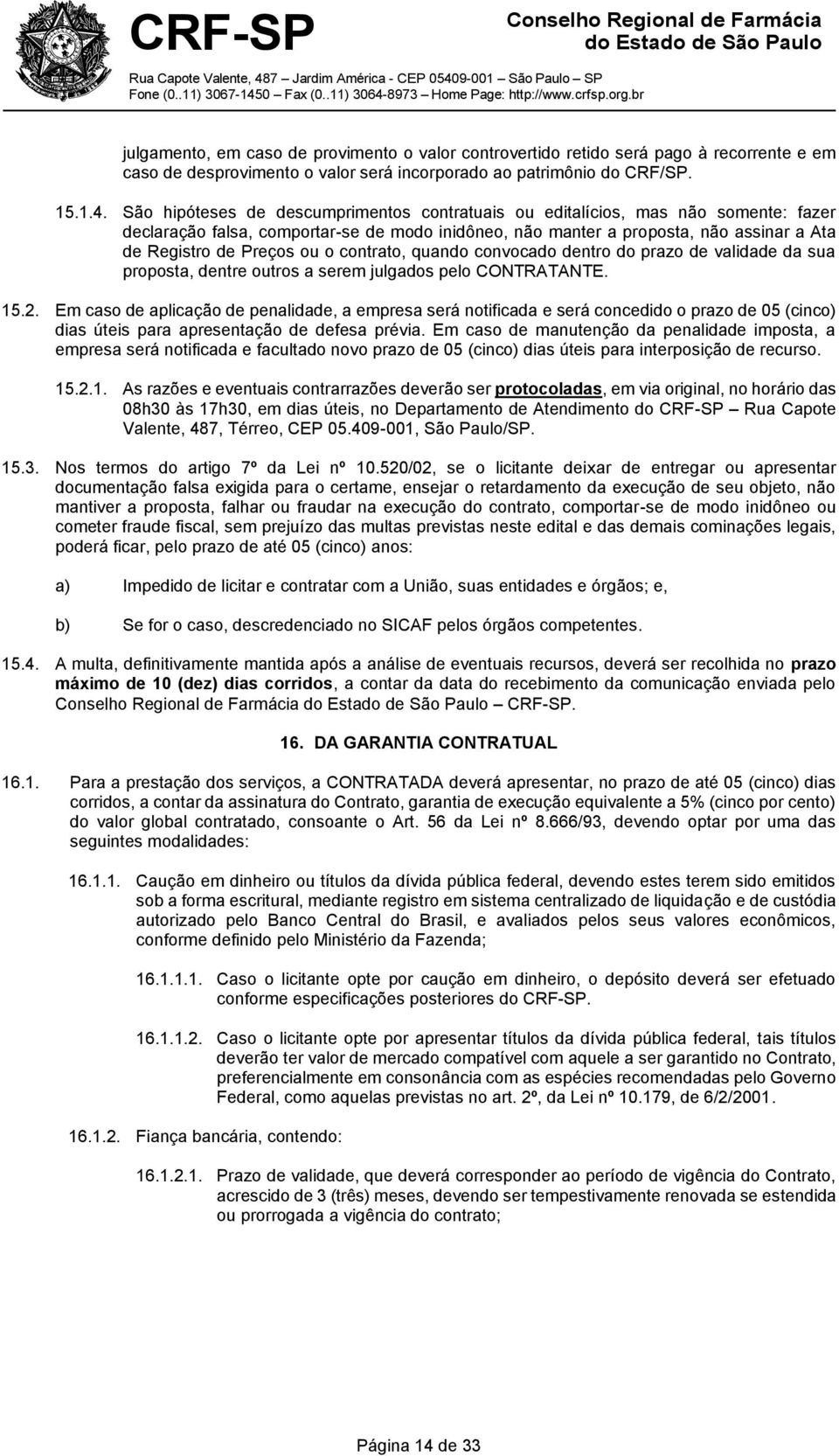 o contrato, quando convocado dentro do prazo de validade da sua proposta, dentre outros a serem julgados pelo CONTRATANTE. 15.2.