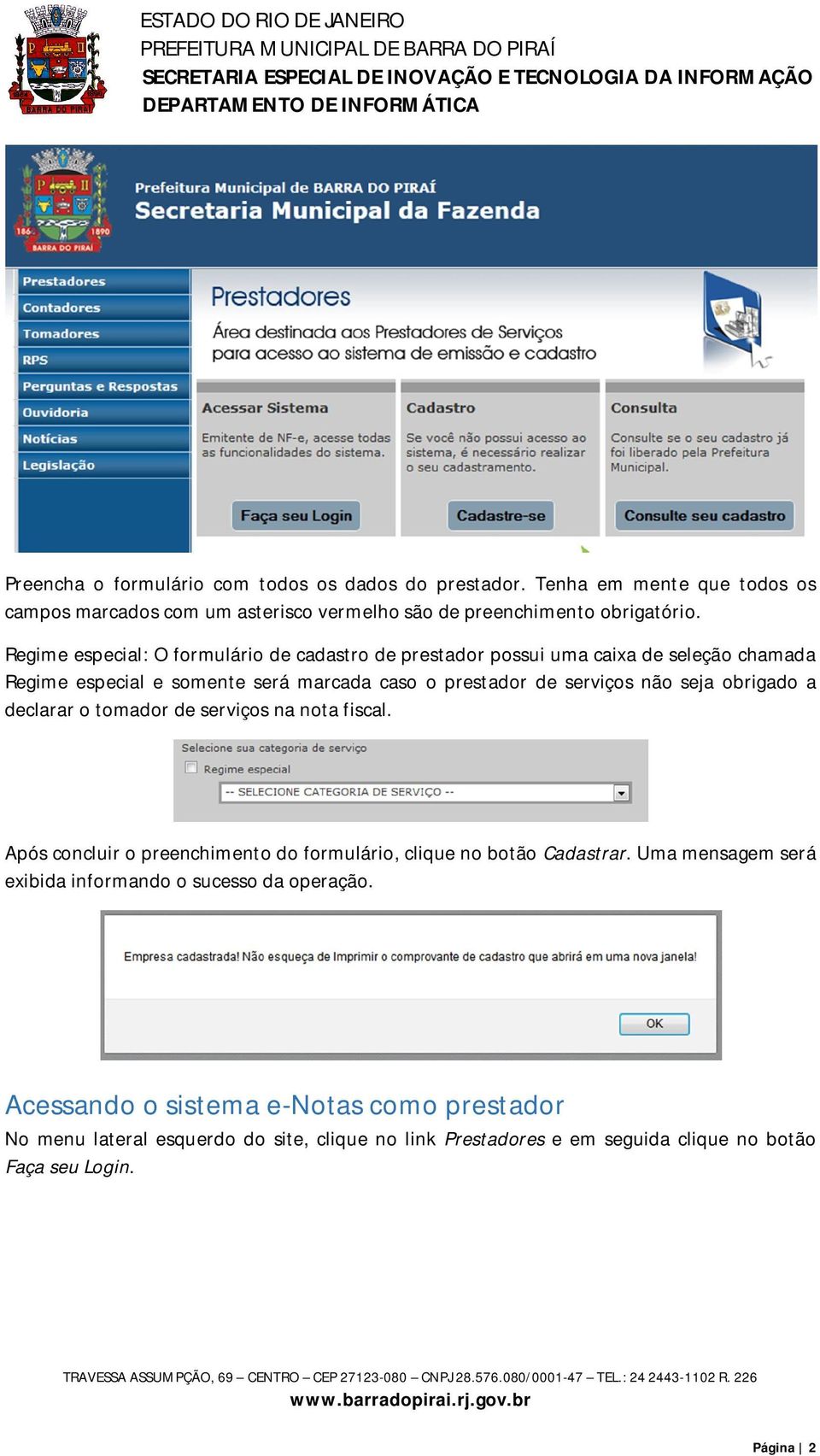 obrigado a declarar o tomador de serviços na nota fiscal. Após concluir o preenchimento do formulário, clique no botão Cadastrar.