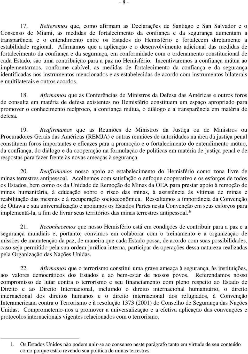 os Estados do Hemisfério e fortalecem diretamente a estabilidade regional.