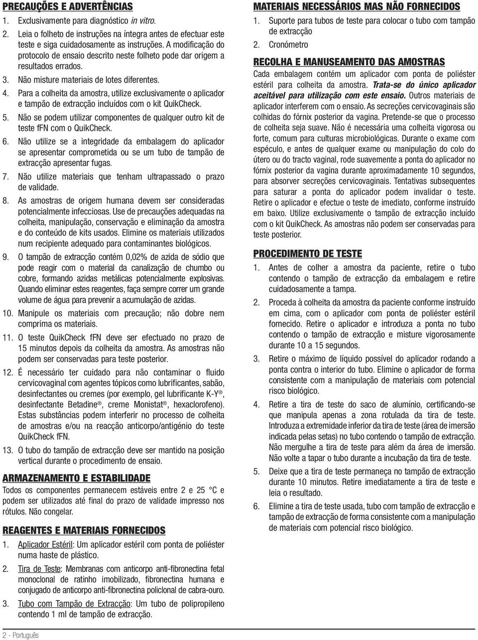 Para a colheita da amostra, utilize exclusivamente o aplicador e tampão de extracção incluídos com o kit QuikCheck. 5.