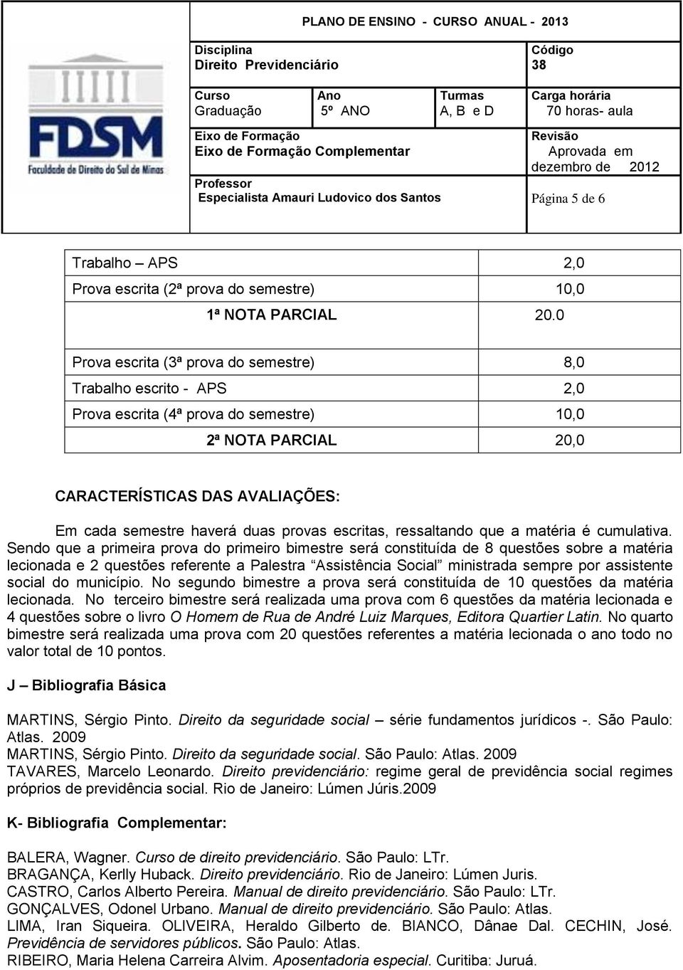 provas escritas, ressaltando que a matéria é cumulativa.