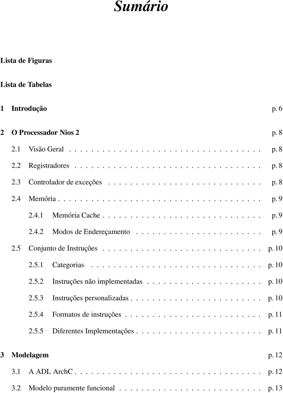 ............................ p. 10 2.5.1 Categorias............................... p. 10 2.5.2 Instruções não implementadas..................... p. 10 2.5.3 Instruções personalizadas........................ p. 10 2.5.4 Formatos de instruções.