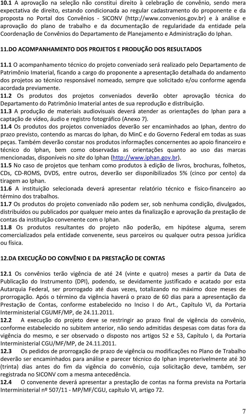 br) e à análise e aprovação do plano de trabalho e da documentação de regularidade da entidade pela Coordenação de Convênios do Departamento de Planejamento e Administração do Iphan. 11.