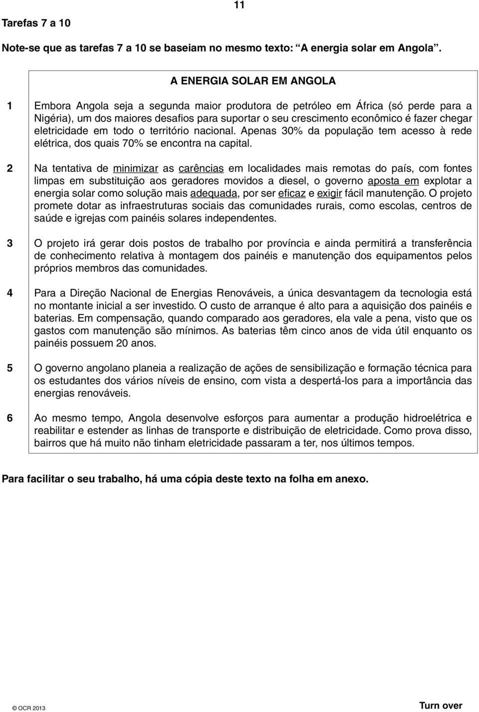 fazer chegar eletricidade em todo o território nacional. Apenas 30% da população tem acesso à rede elétrica, dos quais 70% se encontra na capital.