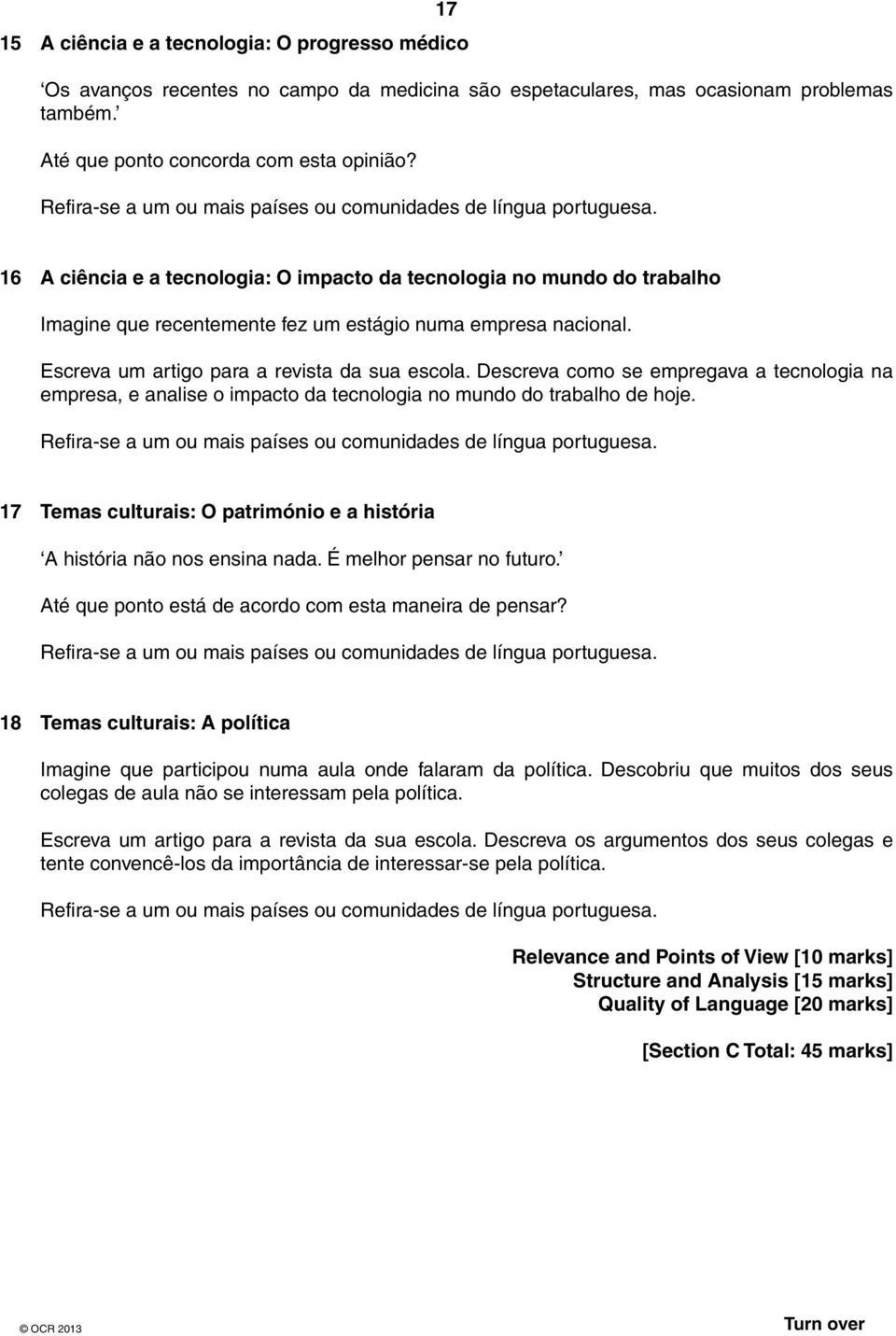 16 A ciência e a tecnologia: O impacto da tecnologia no mundo do trabalho Imagine que recentemente fez um estágio numa empresa nacional. Escreva um artigo para a revista da sua escola.