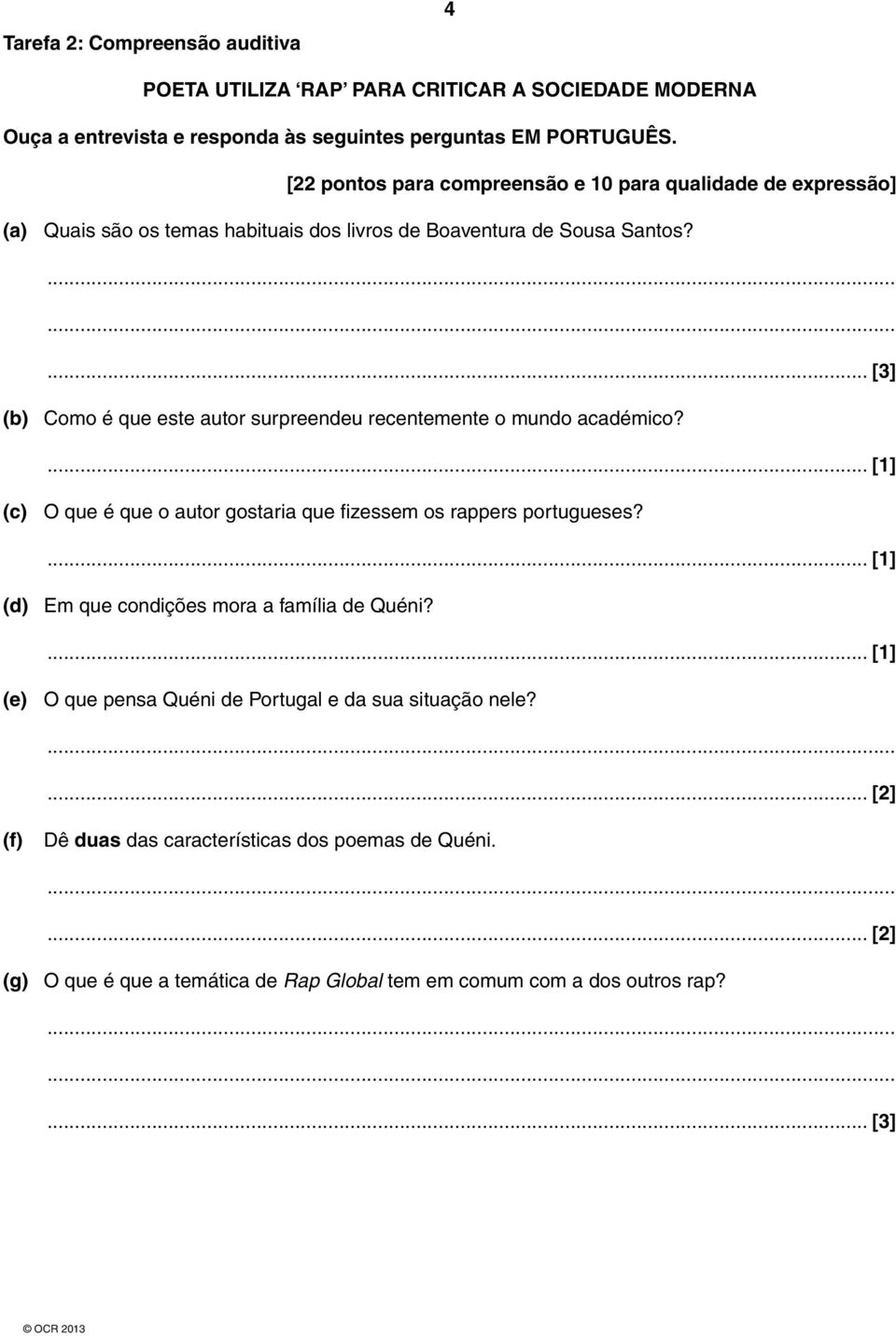 ... [3] (b) Como é que este autor surpreendeu recentemente o mundo académico? (c) O que é que o autor gostaria que fizessem os rappers portugueses?