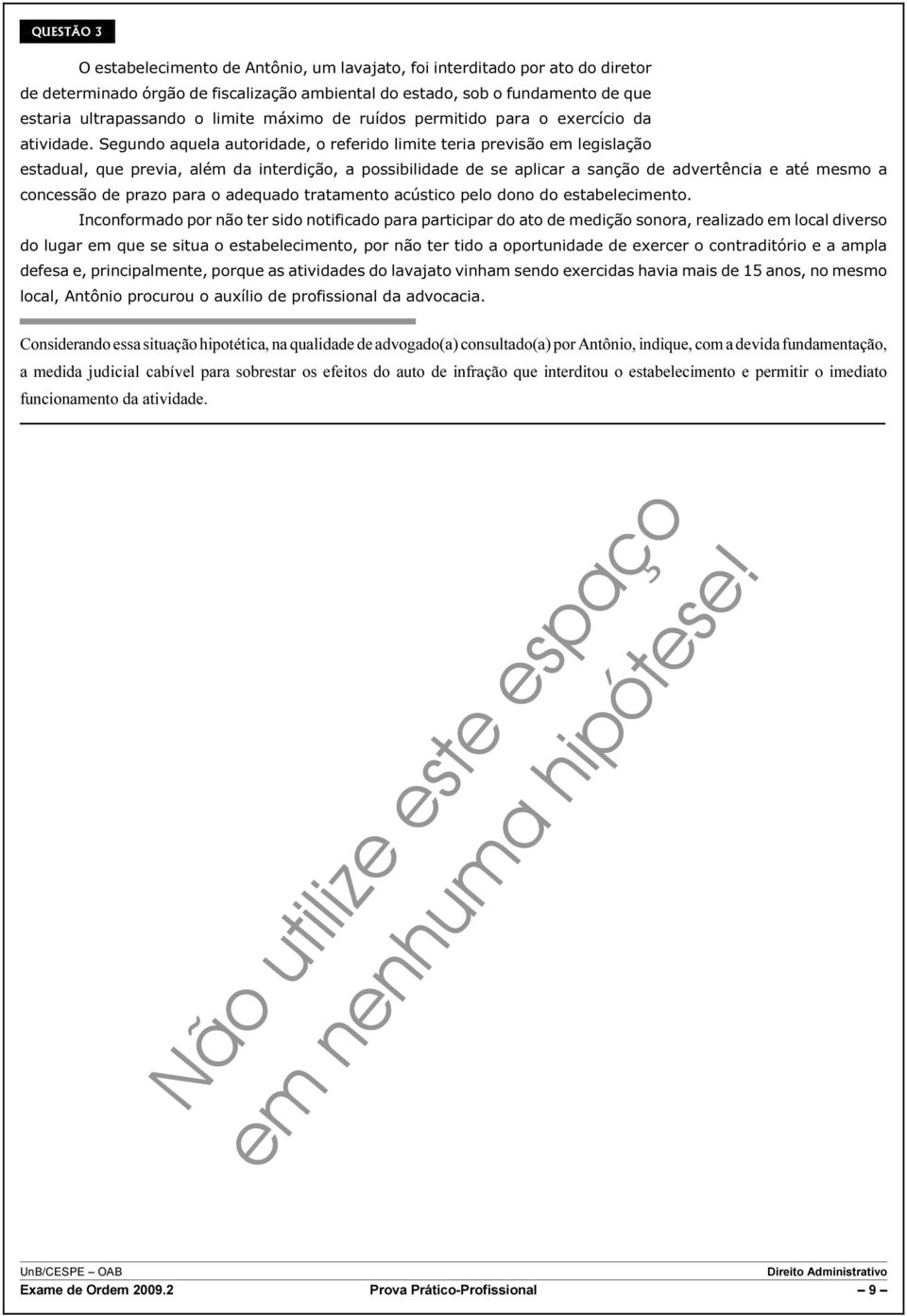 Segundo aquela autoridade, o referido limite teria previsão em legislação estadual, que previa, além da interdição, a possibilidade de se aplicar a sanção de advertência e até mesmo a concessão de