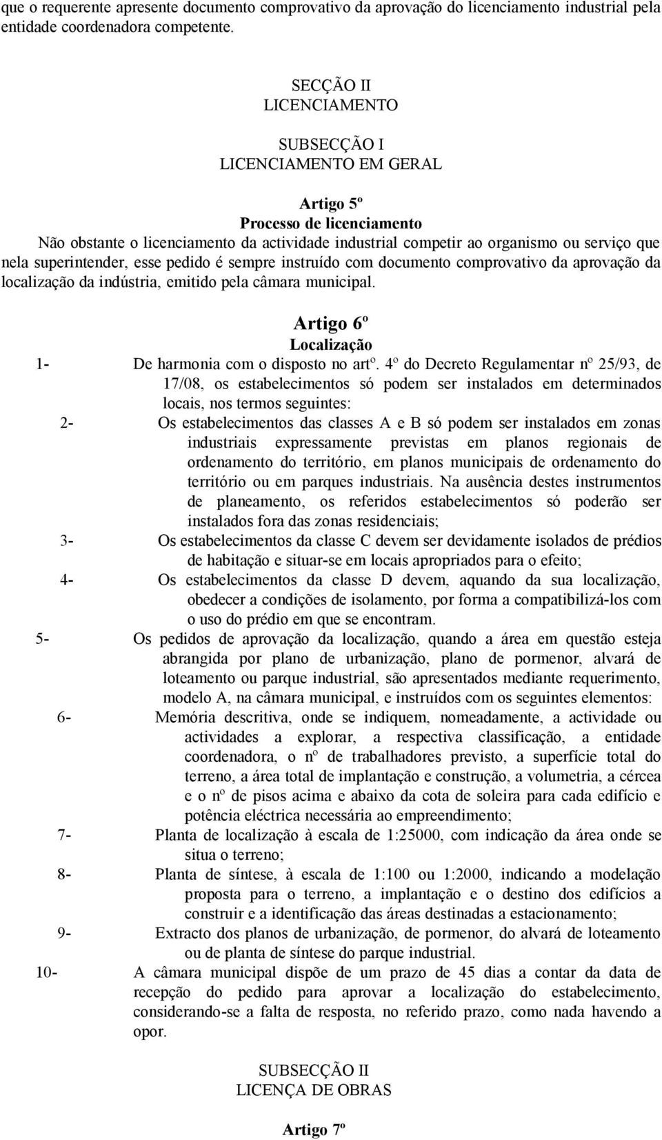 superintender, esse pedido é sempre instruído com documento comprovativo da aprovação da localização da indústria, emitido pela câmara municipal.