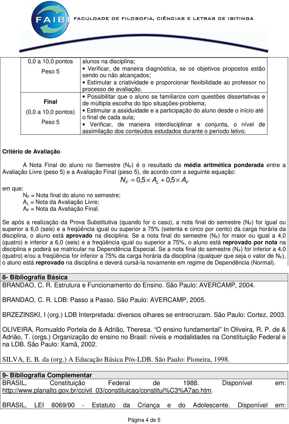 Possibilitar que o aluno se familiarize com questões dissertativas e de múltipla escolha do tipo situações-problema; Estimular a assiduidade e a participação do aluno desde o início até o final de