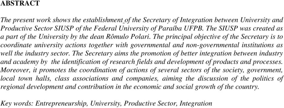 The principal objective of the Secretary is to coordinate university actions together with governmental and non-governmental institutions as well the industry sector.