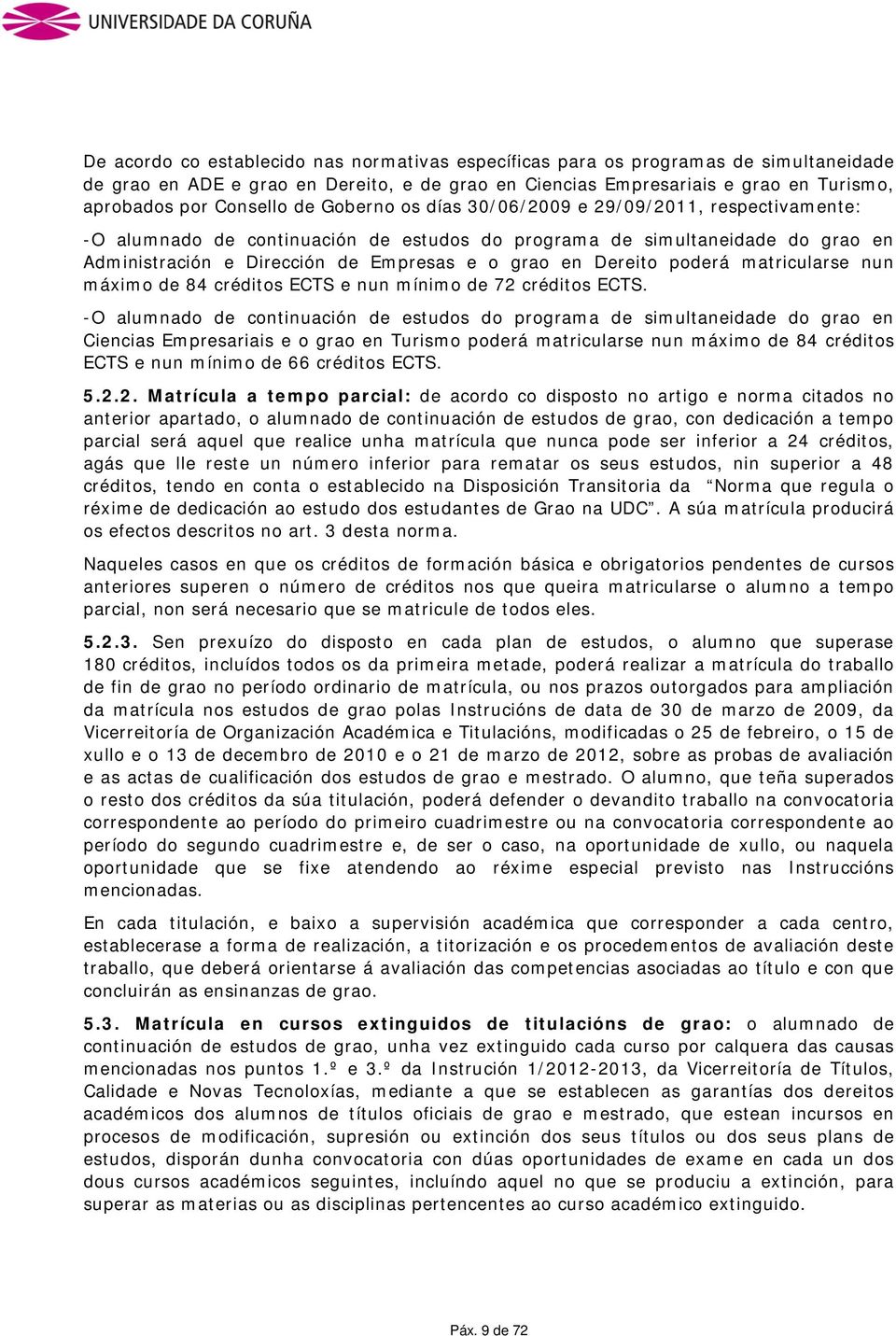 poderá matricularse nun máximo de 84 créditos ECTS e nun mínimo de 72 créditos ECTS.