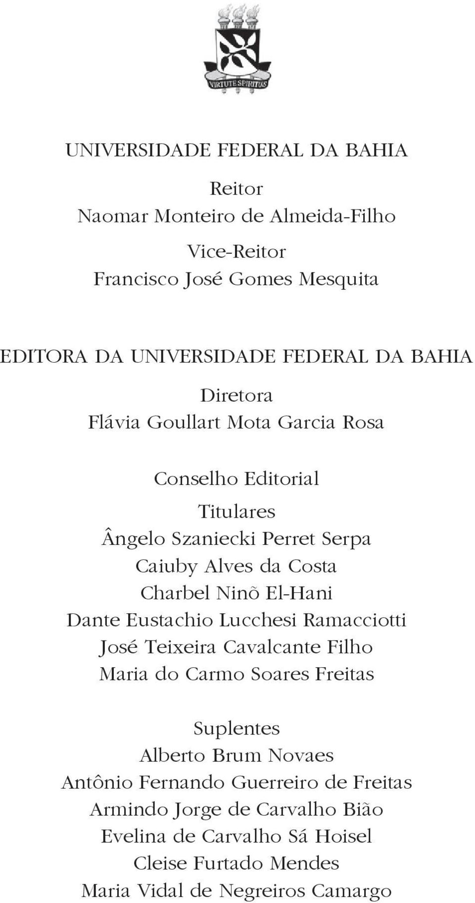 El-Hani Dante Eustachio Lucchesi Ramacciotti José Teixeira Cavalcante Filho Maria do Carmo Soares Freitas Suplentes Alberto Brum Novaes Antônio