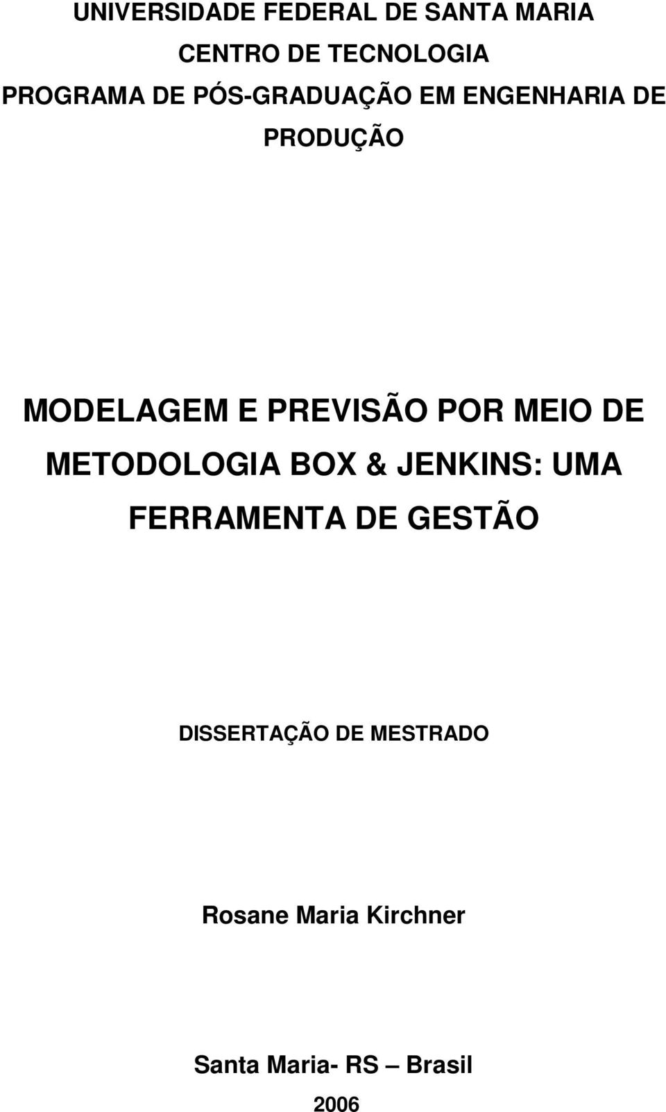 POR MEIO DE METODOLOGIA BOX & JENKINS: UMA FERRAMENTA DE GESTÃO