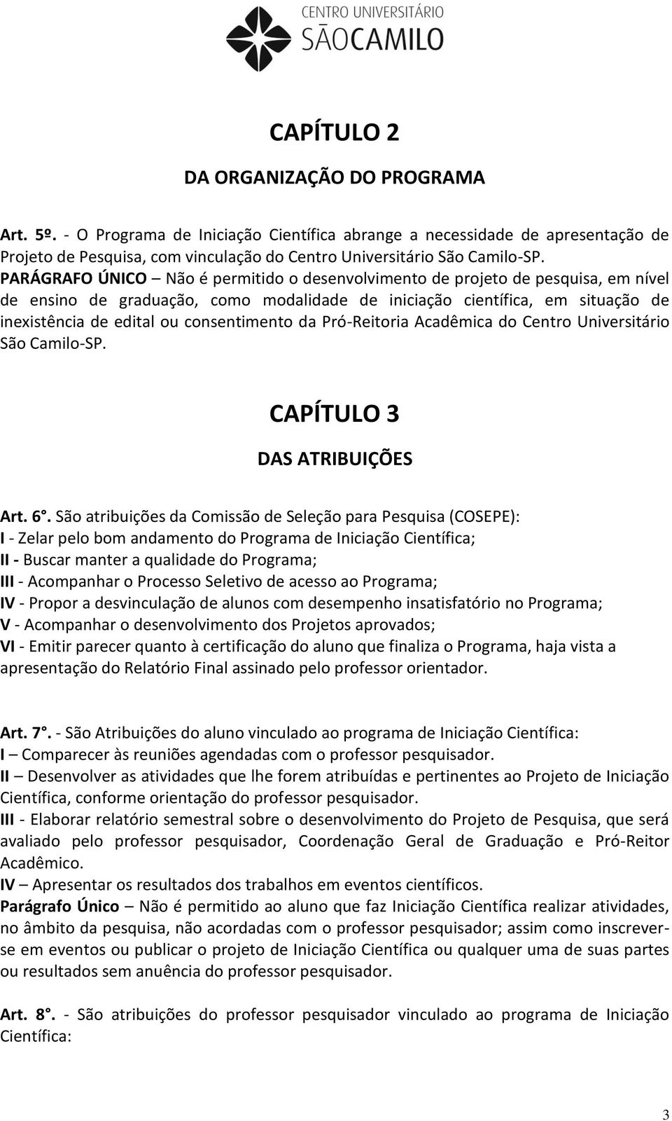 consentimento da Pró-Reitoria Acadêmica do Centro Universitário São Camilo-SP. CAPÍTULO 3 DAS ATRIBUIÇÕES Art. 6.