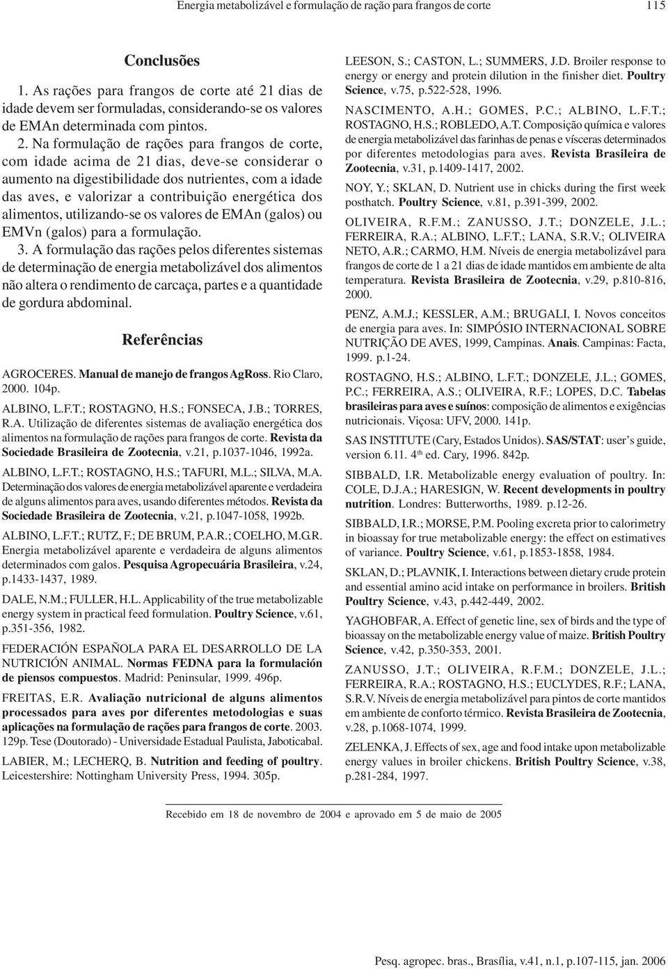 dias de idade devem ser formuladas, considerando-se os valores de EMAn determinada com pintos. 2.