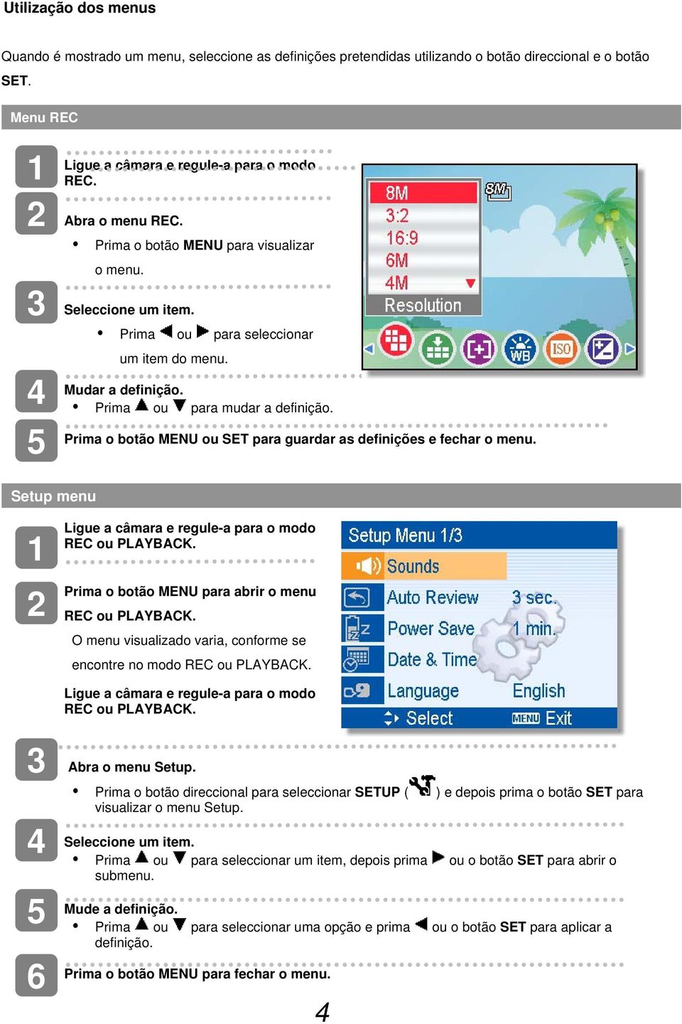 Prima o botão MENU ou SET para guardar as definições e fechar o menu. Setup menu REC ou PLAYBACK. Prima o botão MENU para abrir o menu REC ou PLAYBACK.