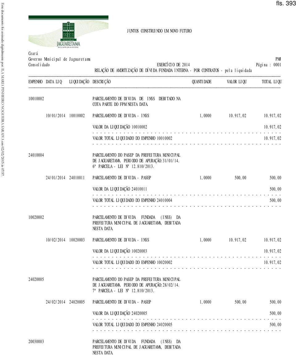 917,02 24010004 PARCELAMENTO DO PASEP DA PREFEITURA MUNICIPAL DE JAGUARETAMA. PERIODO DE APURAÇÃO:31/01/14. 6ª PARCELA - LEI Nº 12.810/2013.