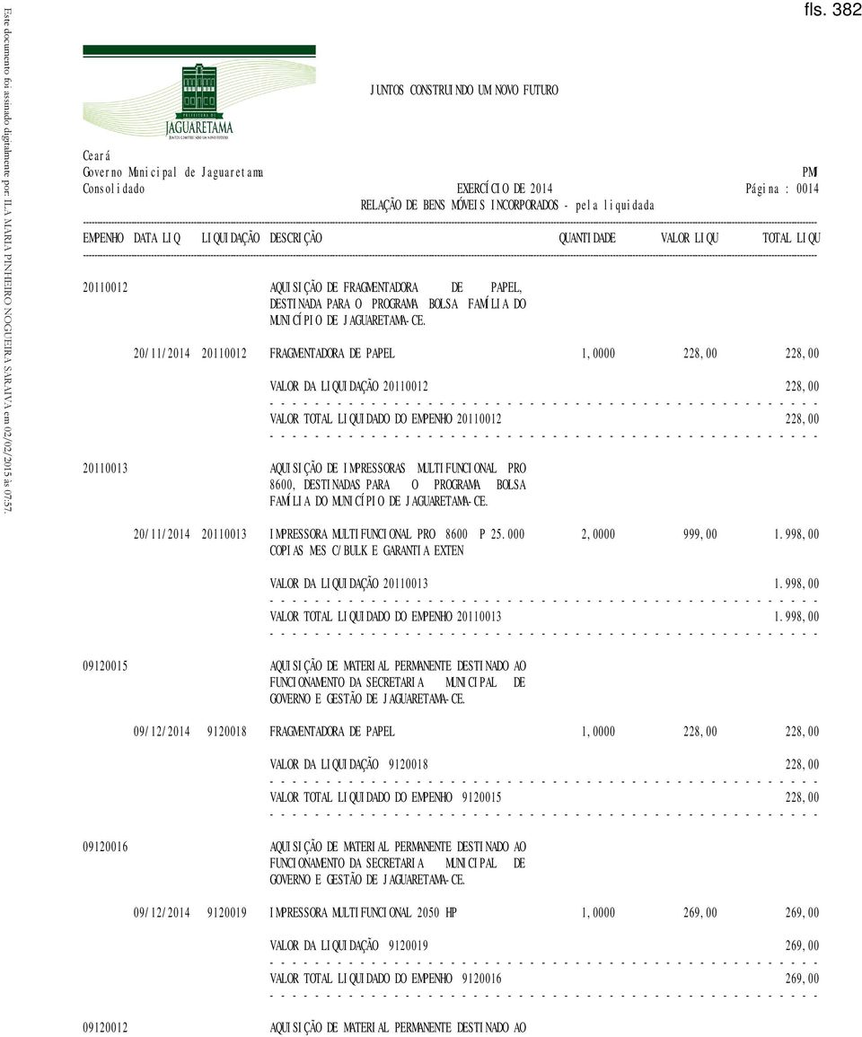 DESTINADAS PARA O PROGRAMA BOLSA FAMÍLIA DO fls. 382 20/11/2014 20110013 IMPRESSORA MULTIFUNCIONAL PRO 8600 P 25.000 2,0000 999,00 1.