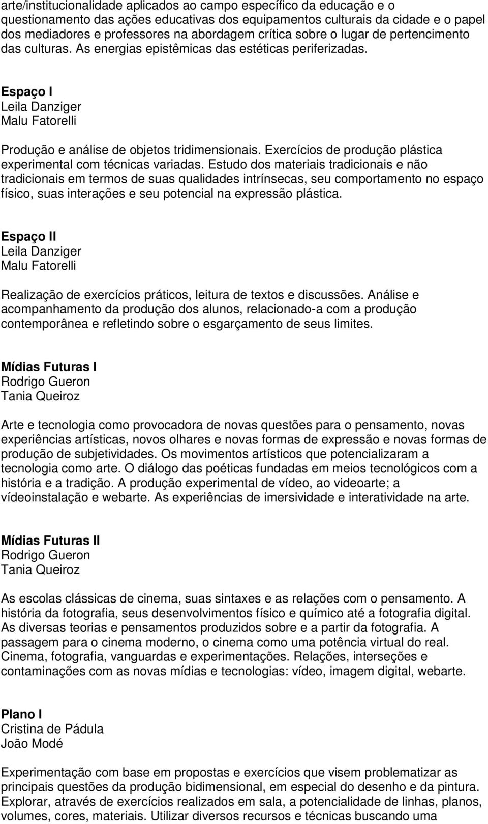 Exercícios de produção plástica experimental com técnicas variadas.