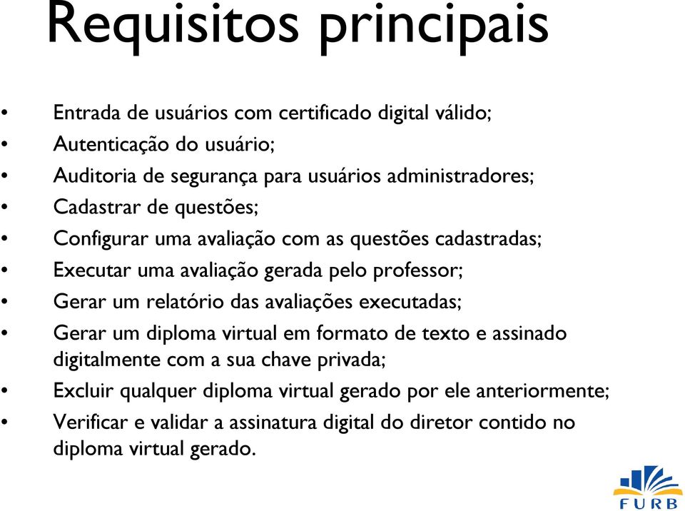 Gerar um relatório das avaliações executadas; Gerar um diploma virtual em formato de texto e assinado digitalmente com a sua chave privada;