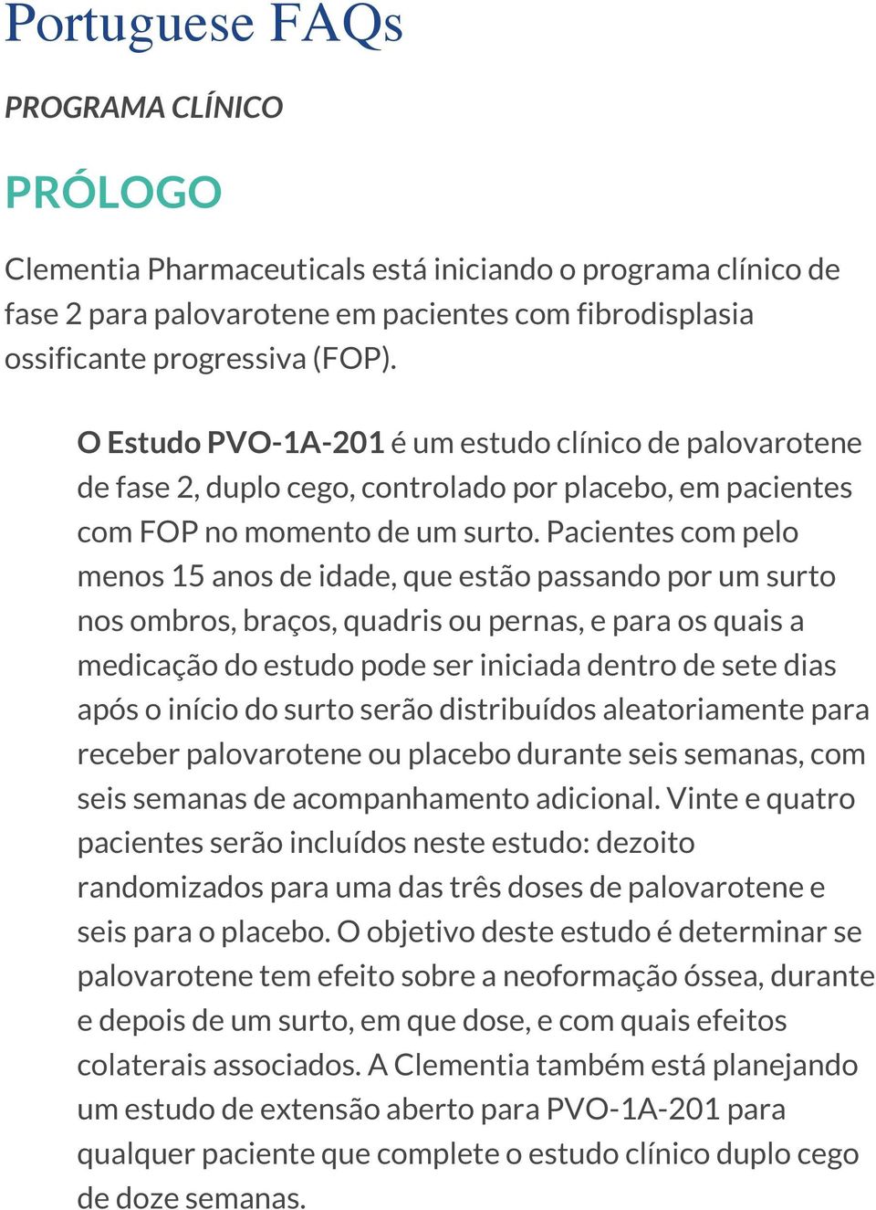 Pacientes com pelo menos 15 anos de idade, que estão passando por um surto nos ombros, braços, quadris ou pernas, e para os quais a medicação do estudo pode ser iniciada dentro de sete dias após o