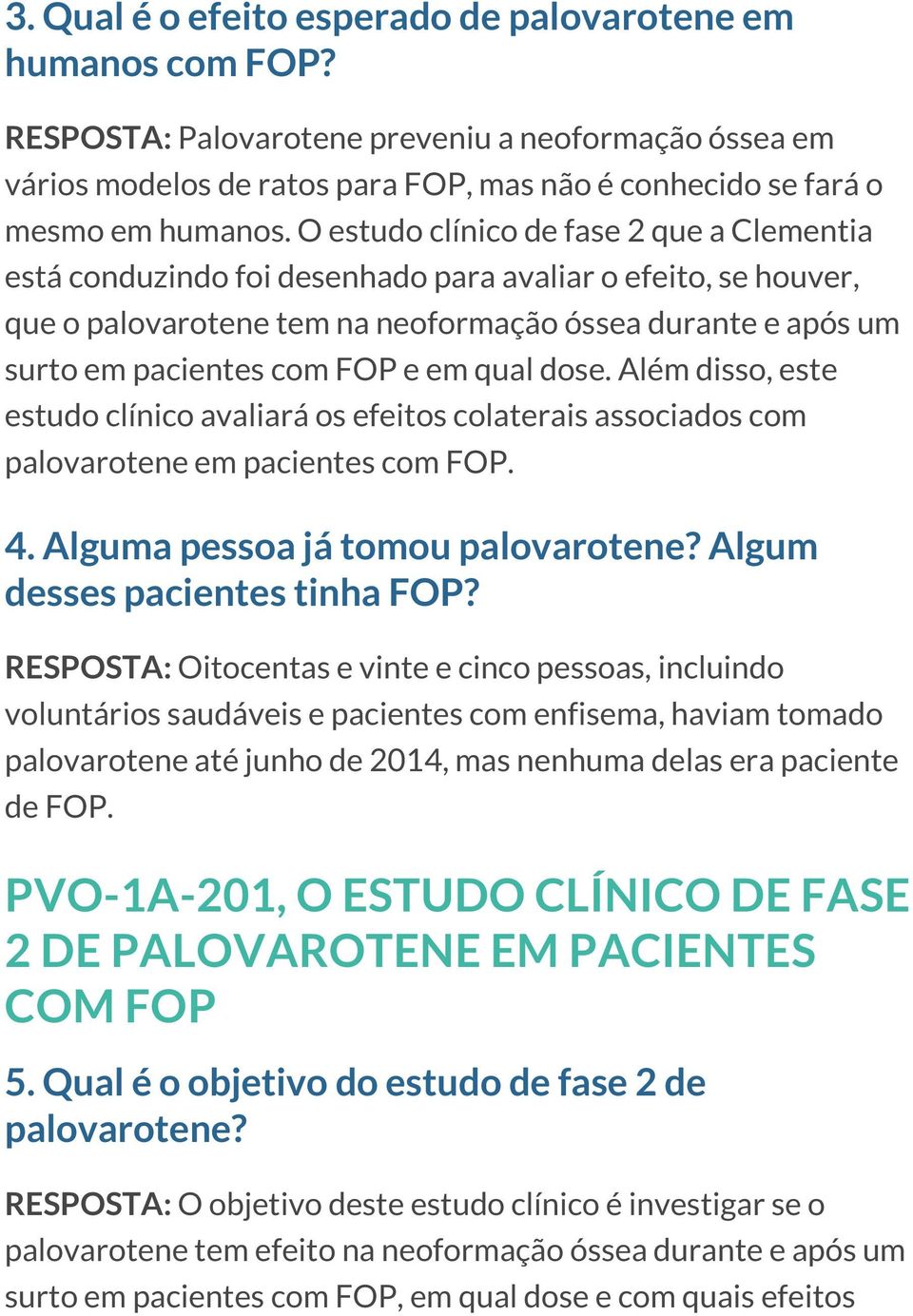 em qual dose. Além disso, este estudo clínico avaliará os efeitos colaterais associados com palovarotene em pacientes com FOP. 4. Alguma pessoa já tomou palovarotene? Algum desses pacientes tinha FOP?