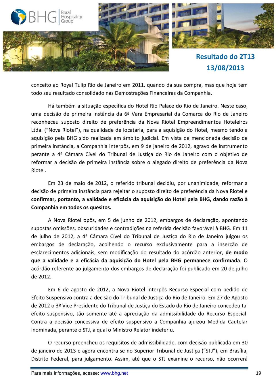 Neste caso, uma decisão de primeira instância da 6ª Vara Empresarial da Comarca do Rio de Janeiro reconheceu suposto direito de preferência da Nova Riotel Empreendimentos Hoteleiros Ltda.