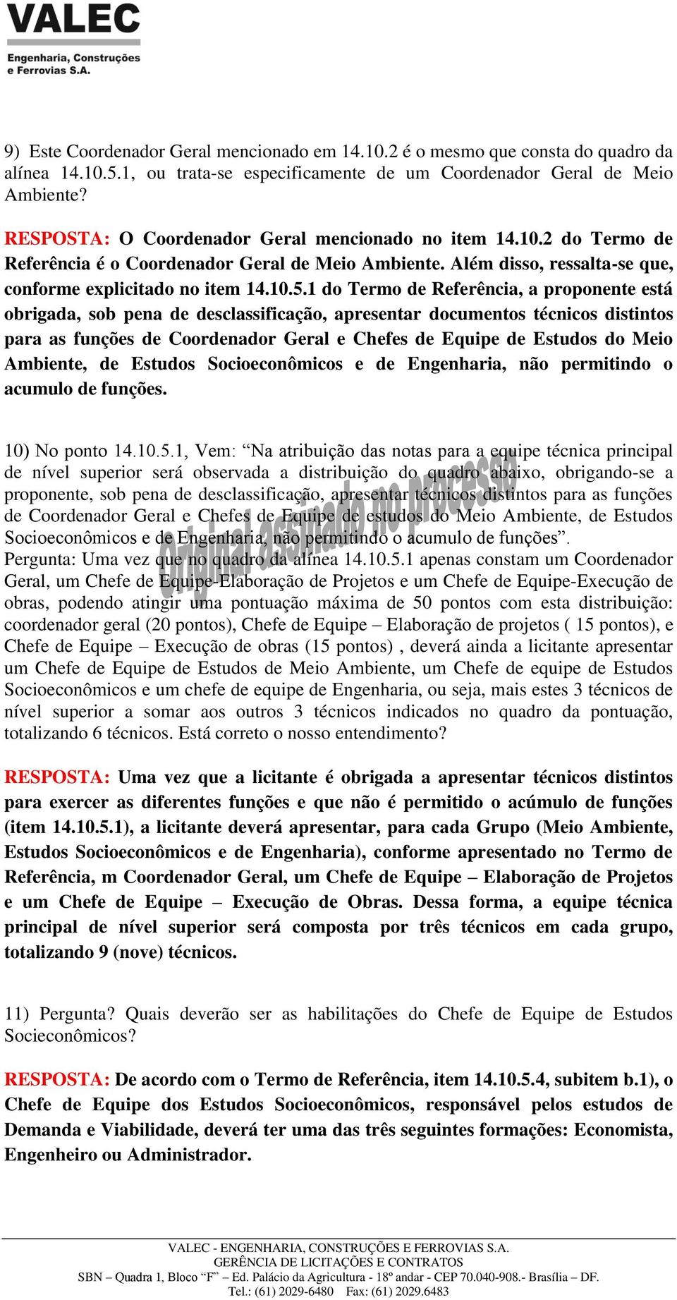 1 do Termo de Referência, a proponente está obrigada, sob pena de desclassificação, apresentar documentos técnicos distintos para as funções de Coordenador Geral e Chefes de Equipe de Estudos do Meio