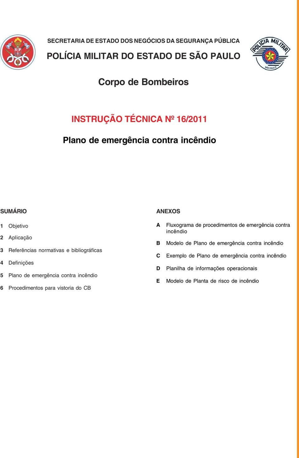 bibliográficas 4 Definições 5 Plano de emergência contra incêndio 6 Procedimentos para vistoria do CB A B C D E Fluxograma de procedimentos de emergência contra